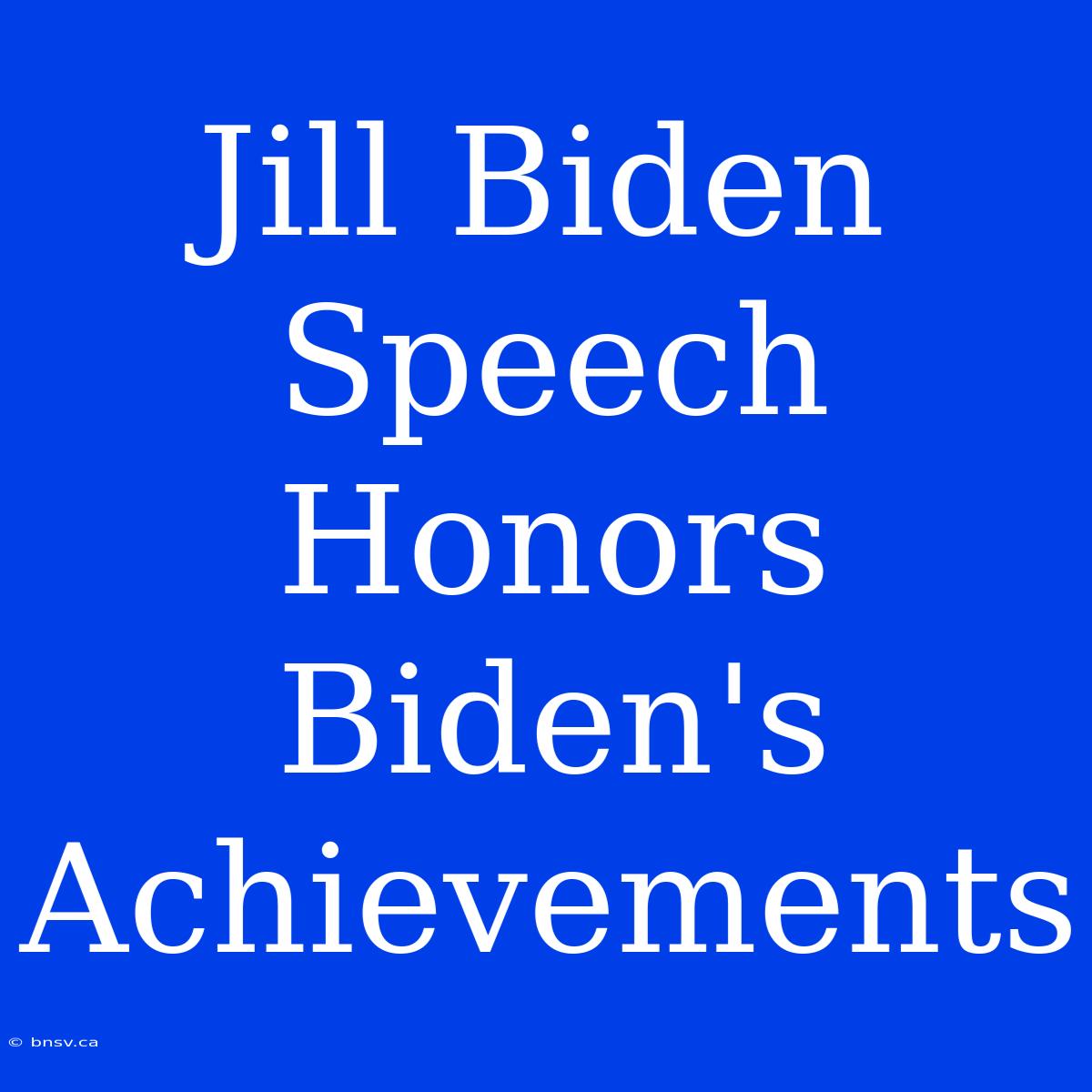 Jill Biden Speech Honors Biden's Achievements