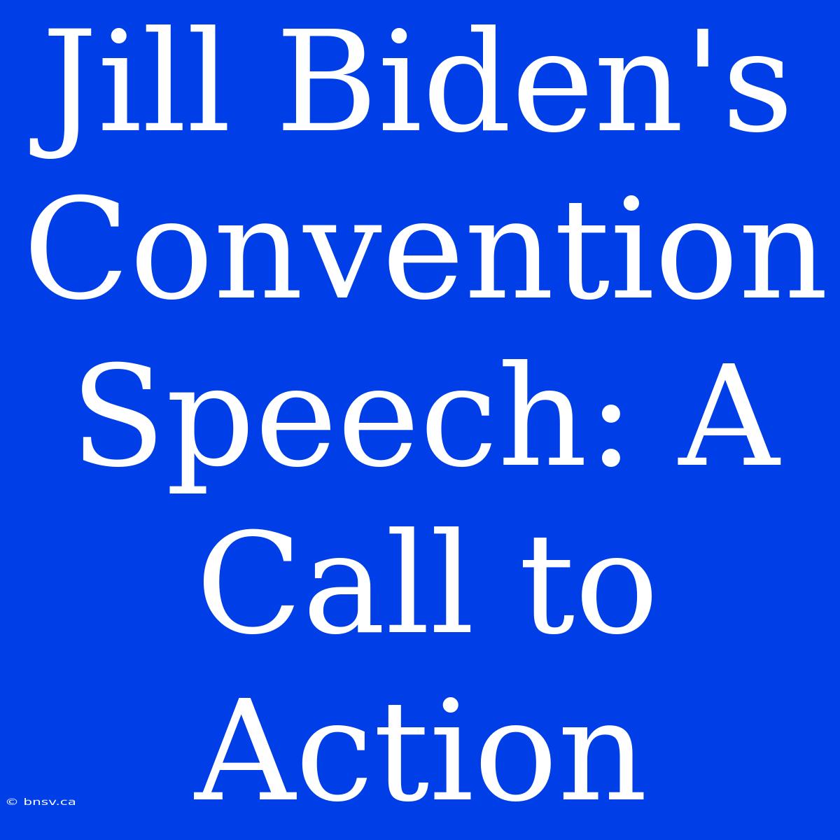 Jill Biden's Convention Speech: A Call To Action