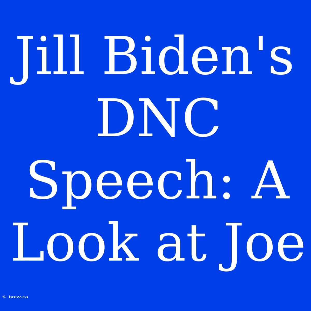 Jill Biden's DNC Speech: A Look At Joe