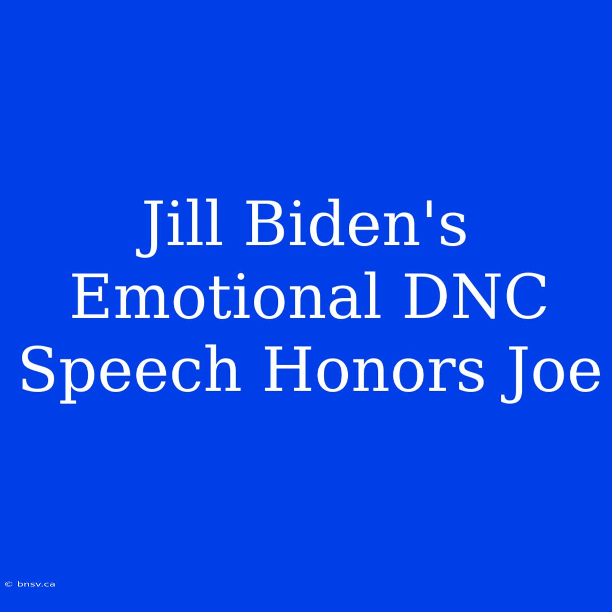 Jill Biden's Emotional DNC Speech Honors Joe