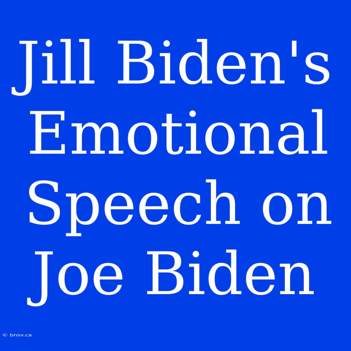 Jill Biden's Emotional Speech On Joe Biden