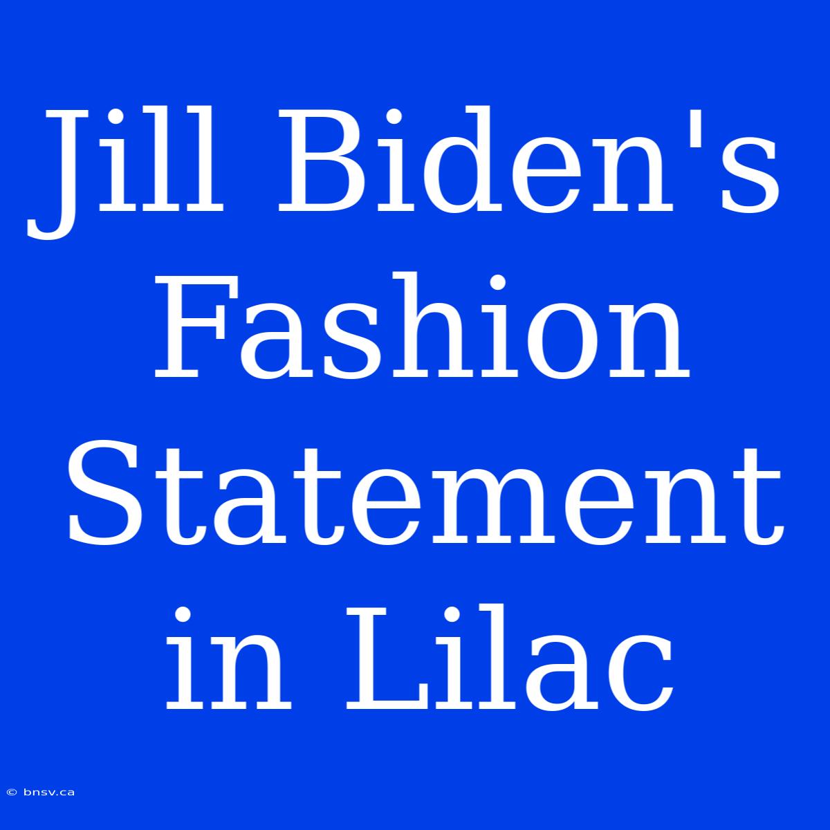 Jill Biden's Fashion Statement In Lilac