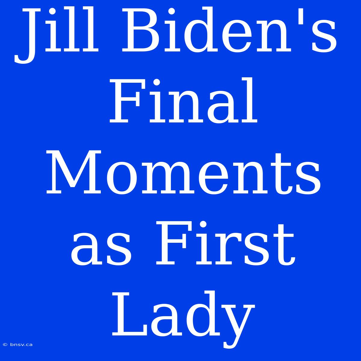 Jill Biden's Final Moments As First Lady