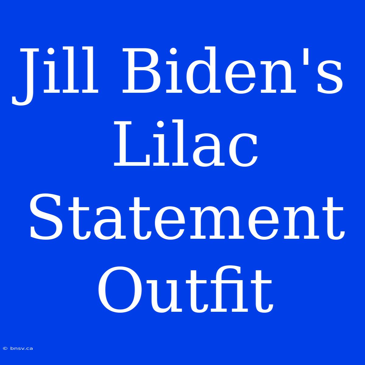 Jill Biden's Lilac Statement Outfit