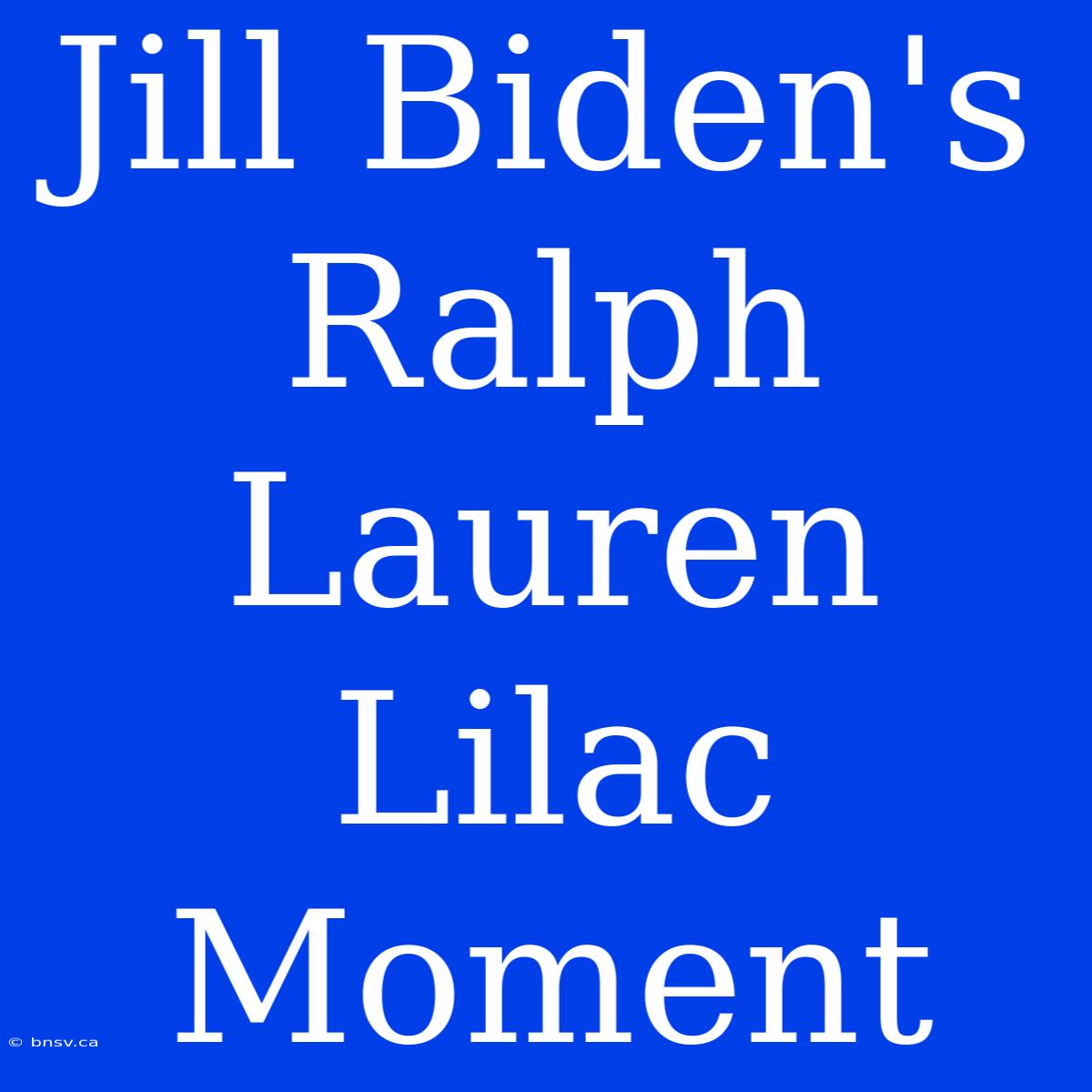 Jill Biden's Ralph Lauren Lilac Moment