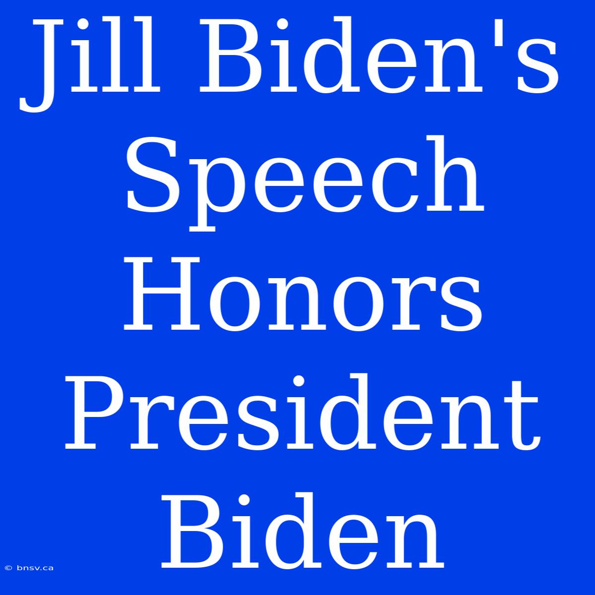 Jill Biden's Speech Honors President Biden