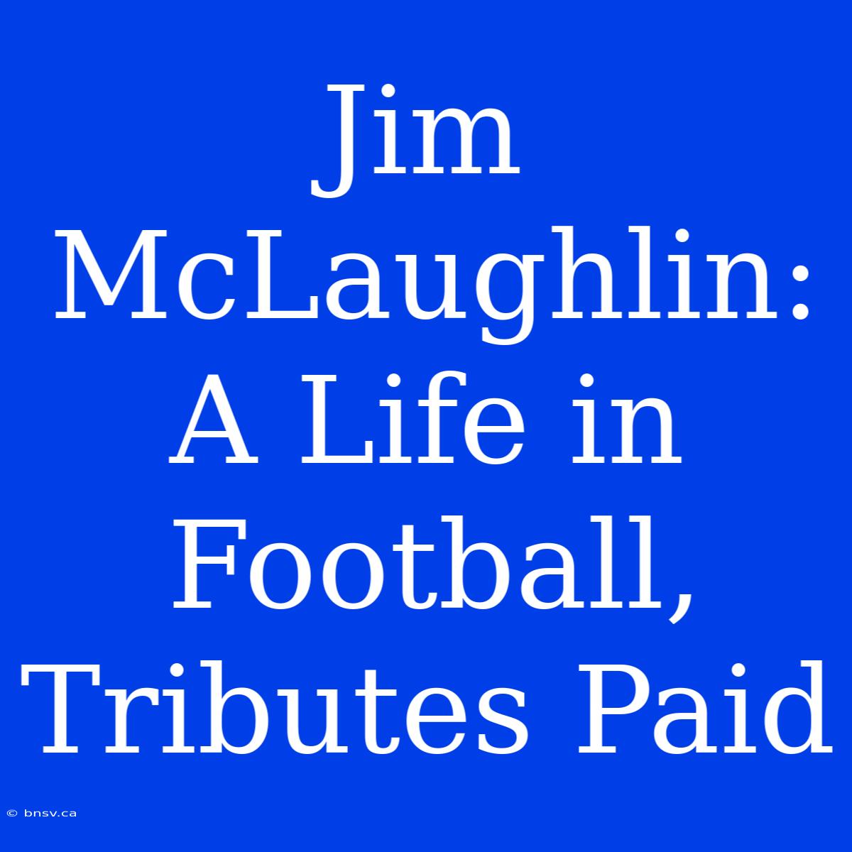 Jim McLaughlin: A Life In Football, Tributes Paid