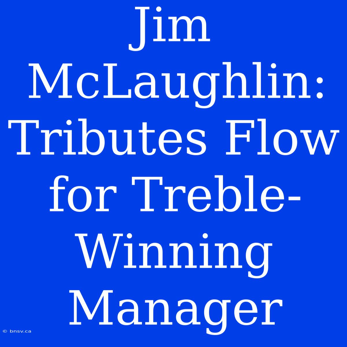 Jim McLaughlin: Tributes Flow For Treble-Winning Manager