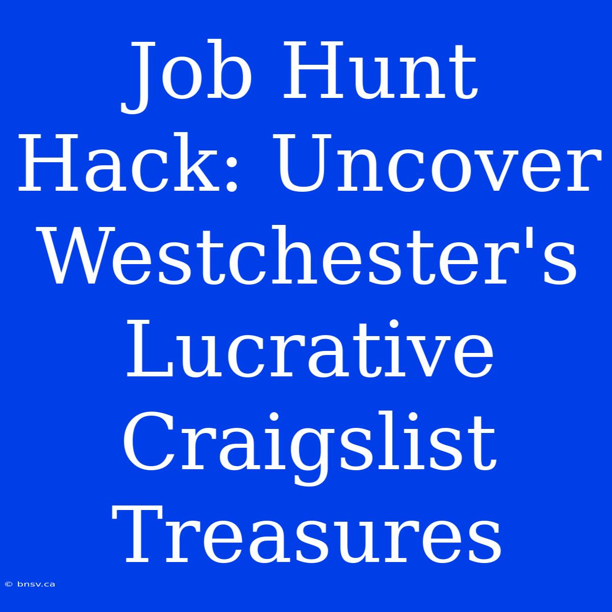 Job Hunt Hack: Uncover Westchester's Lucrative Craigslist Treasures