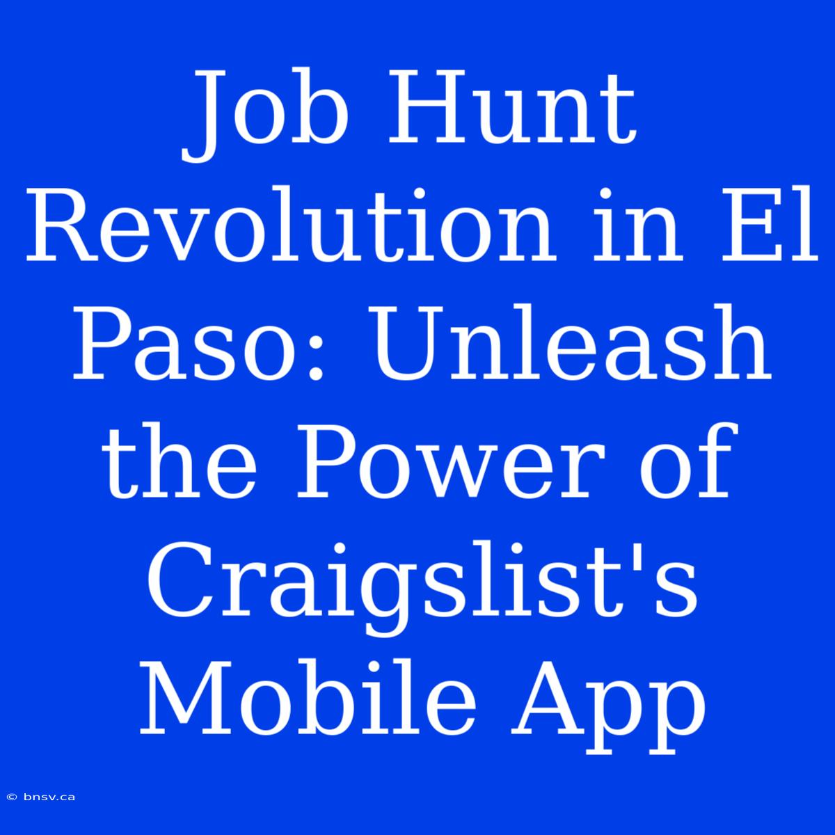 Job Hunt Revolution In El Paso: Unleash The Power Of Craigslist's Mobile App