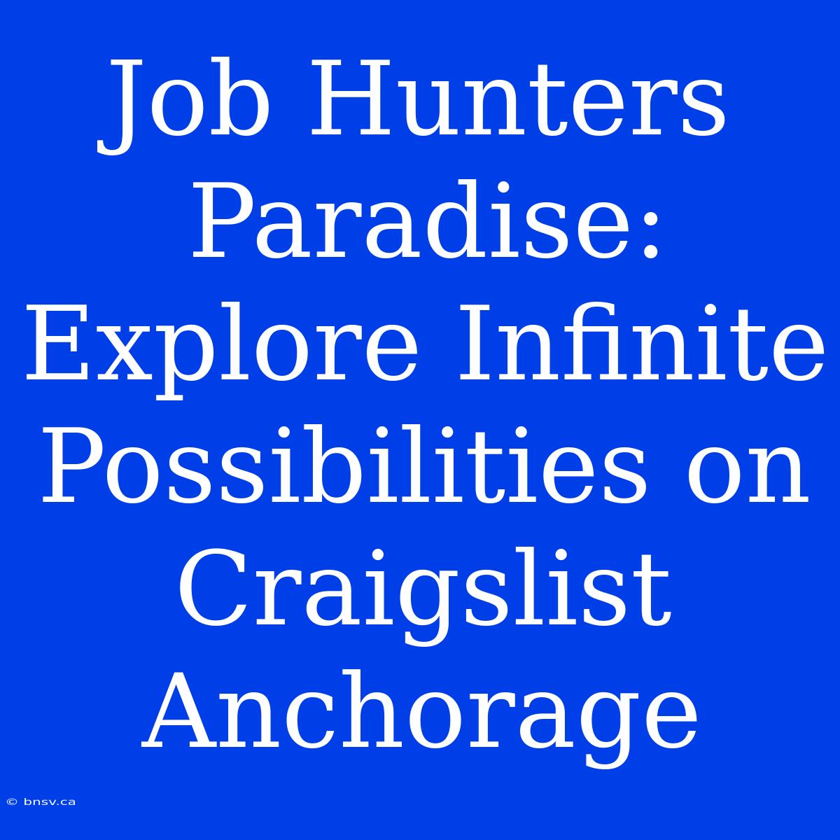 Job Hunters Paradise: Explore Infinite Possibilities On Craigslist Anchorage