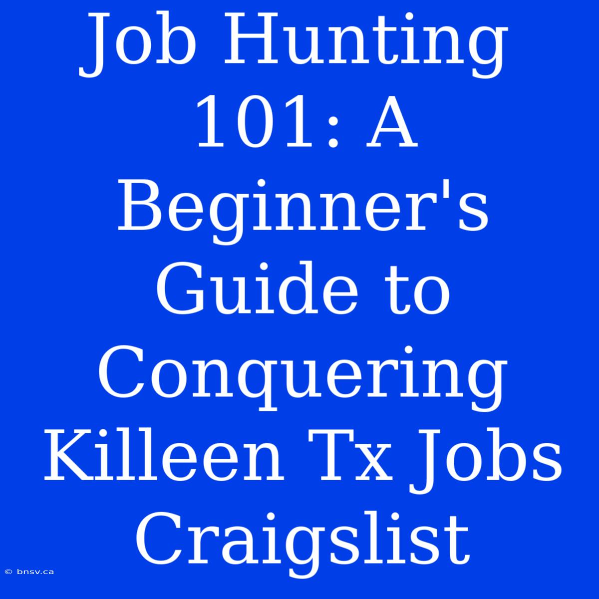 Job Hunting 101: A Beginner's Guide To Conquering Killeen Tx Jobs Craigslist