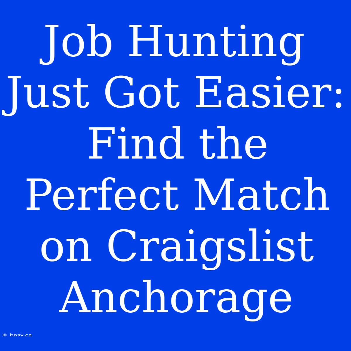 Job Hunting Just Got Easier: Find The Perfect Match On Craigslist Anchorage