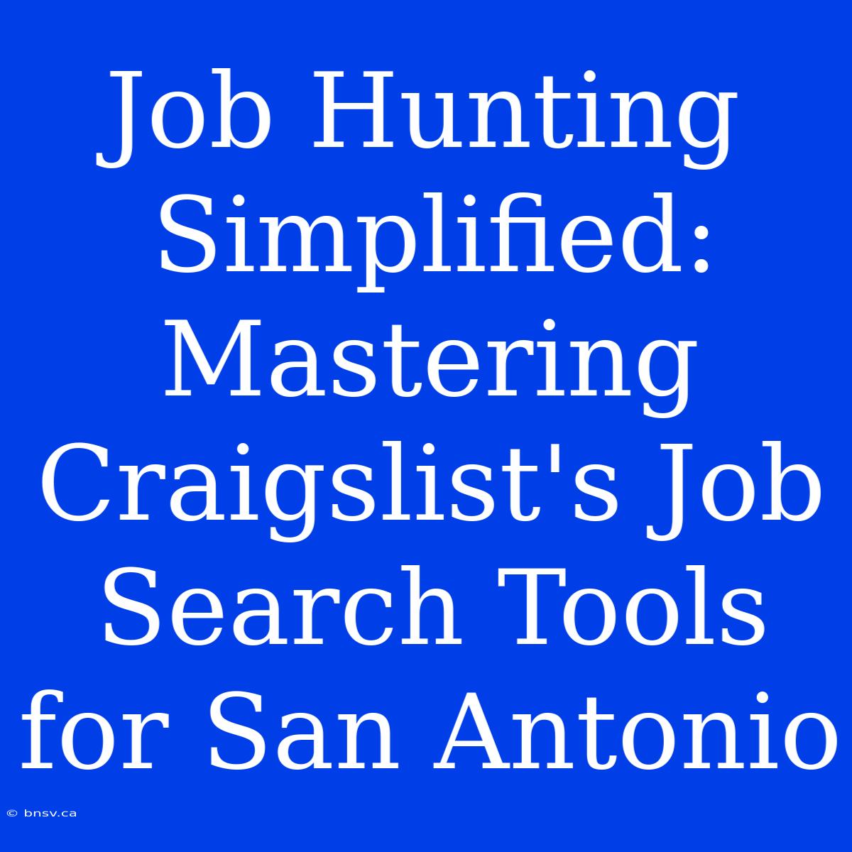 Job Hunting Simplified: Mastering Craigslist's Job Search Tools For San Antonio