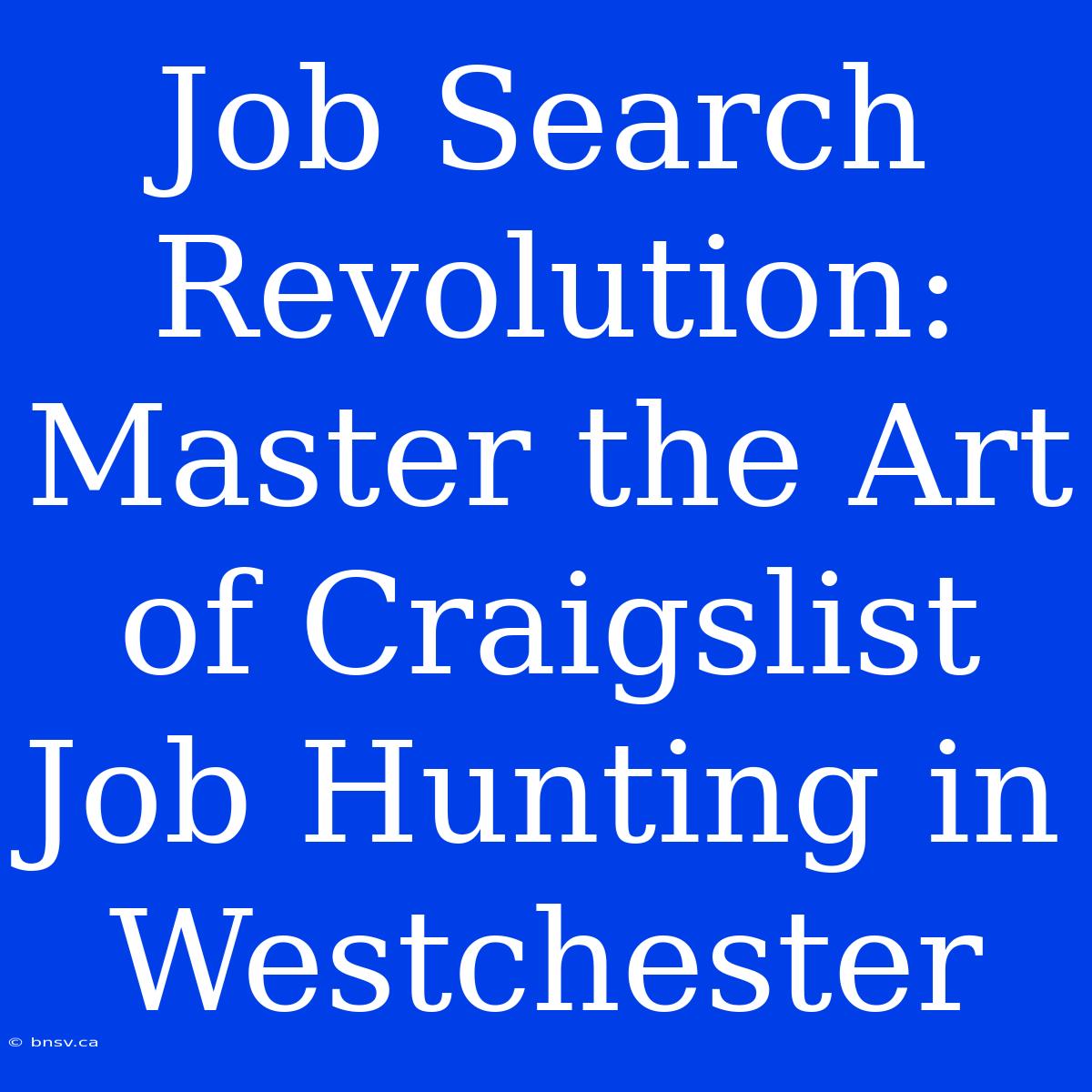 Job Search Revolution: Master The Art Of Craigslist Job Hunting In Westchester