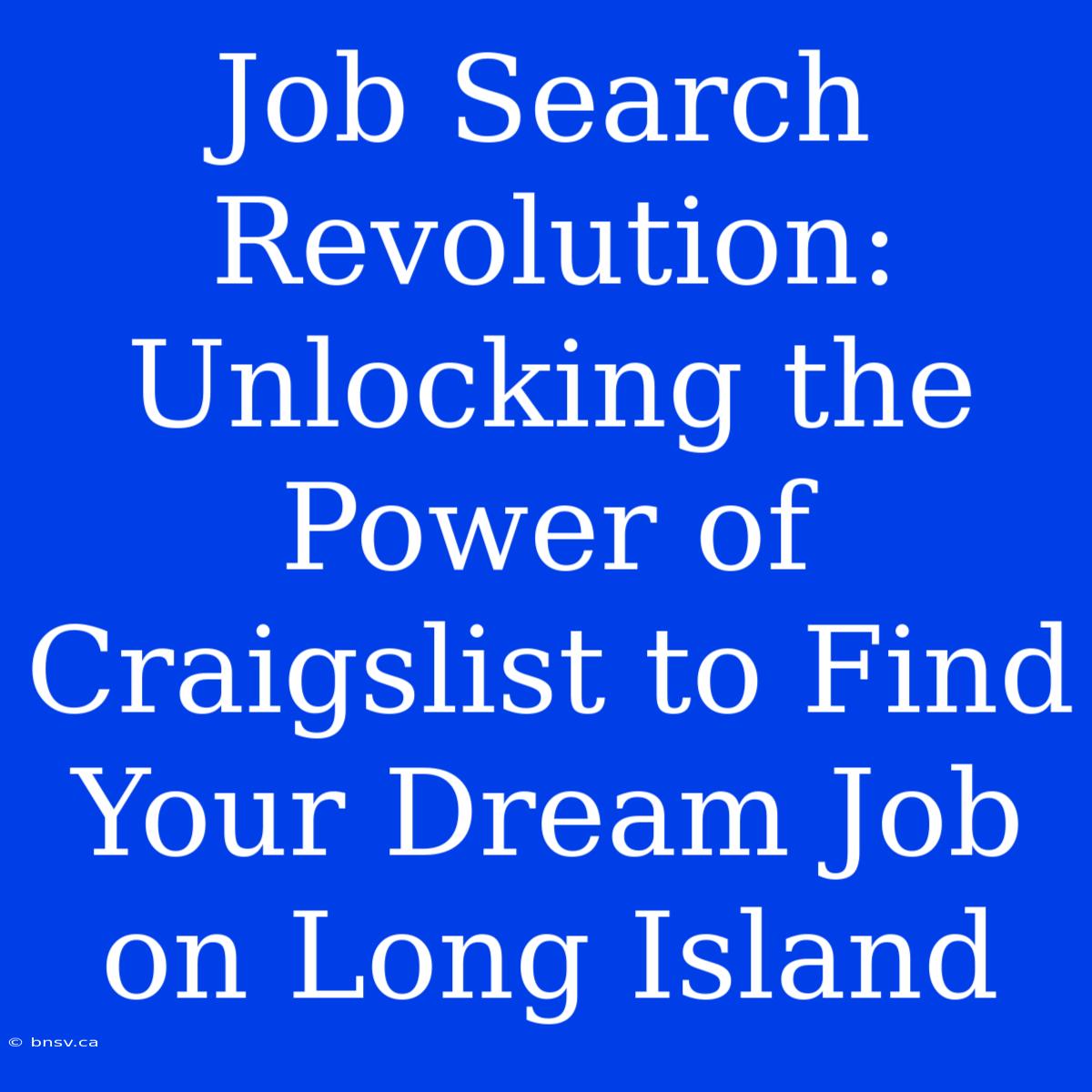 Job Search Revolution: Unlocking The Power Of Craigslist To Find Your Dream Job On Long Island