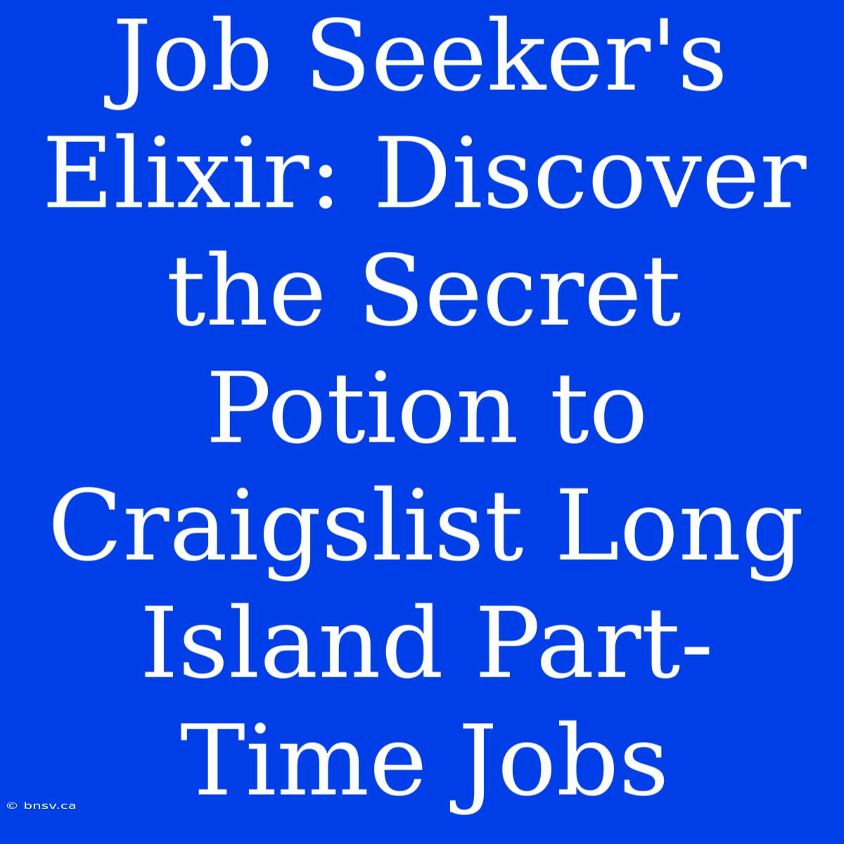 Job Seeker's Elixir: Discover The Secret Potion To Craigslist Long Island Part-Time Jobs