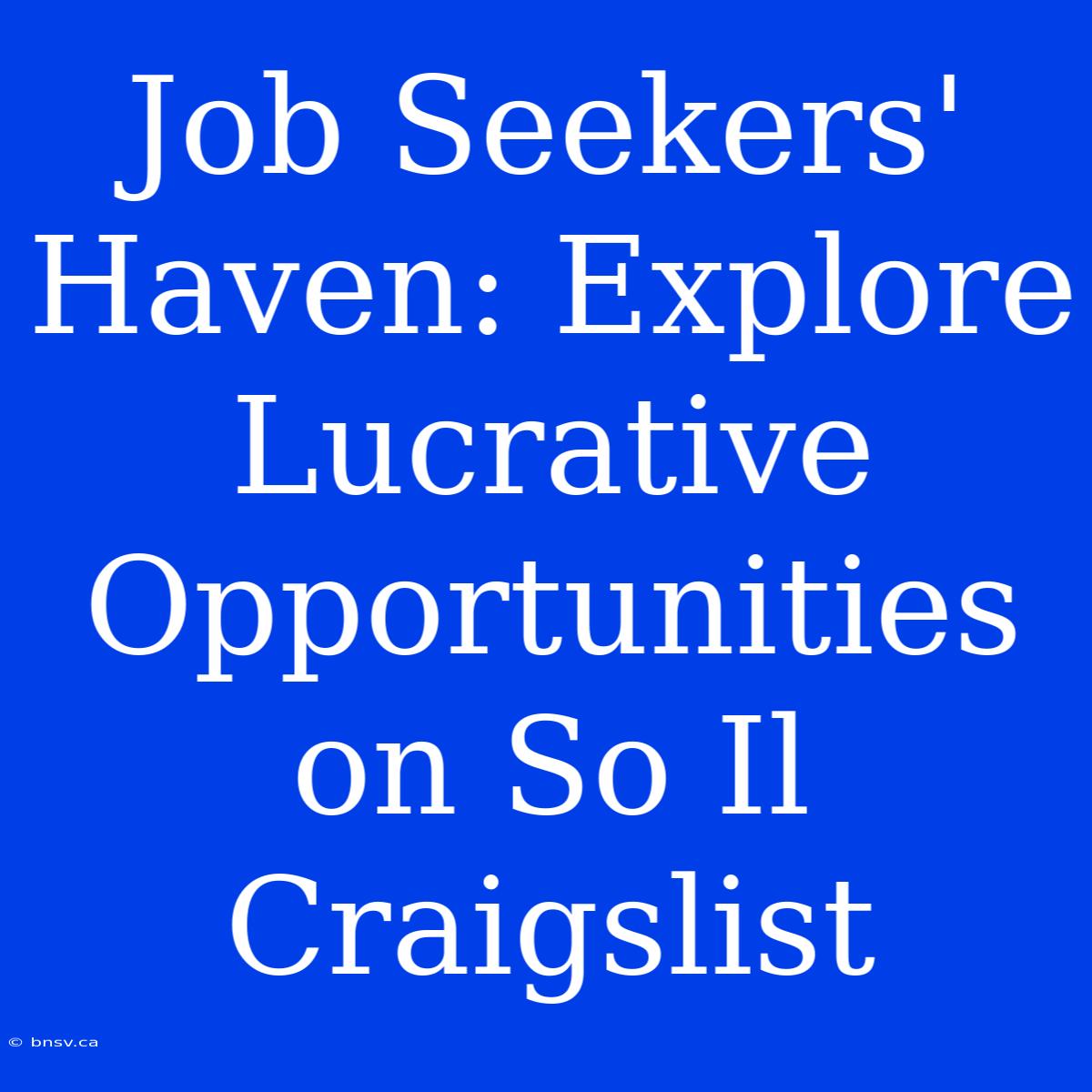 Job Seekers' Haven: Explore Lucrative Opportunities On So Il Craigslist