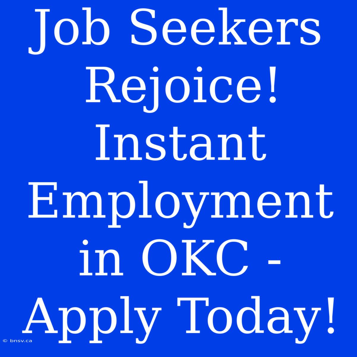 Job Seekers Rejoice! Instant Employment In OKC - Apply Today!