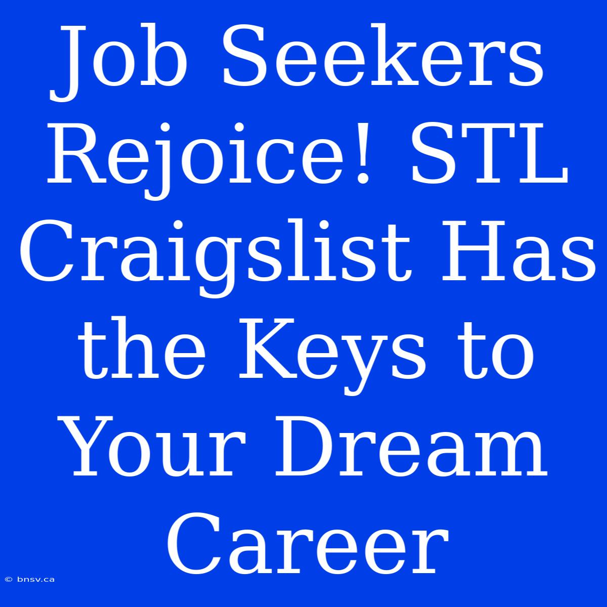 Job Seekers Rejoice! STL Craigslist Has The Keys To Your Dream Career