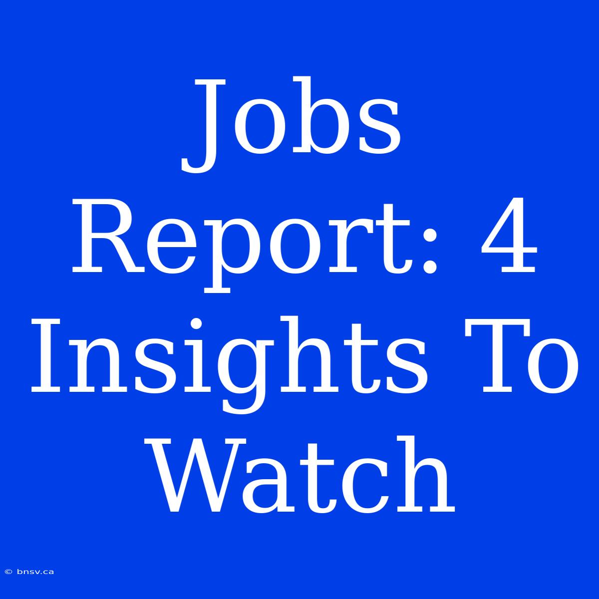 Jobs Report: 4 Insights To Watch