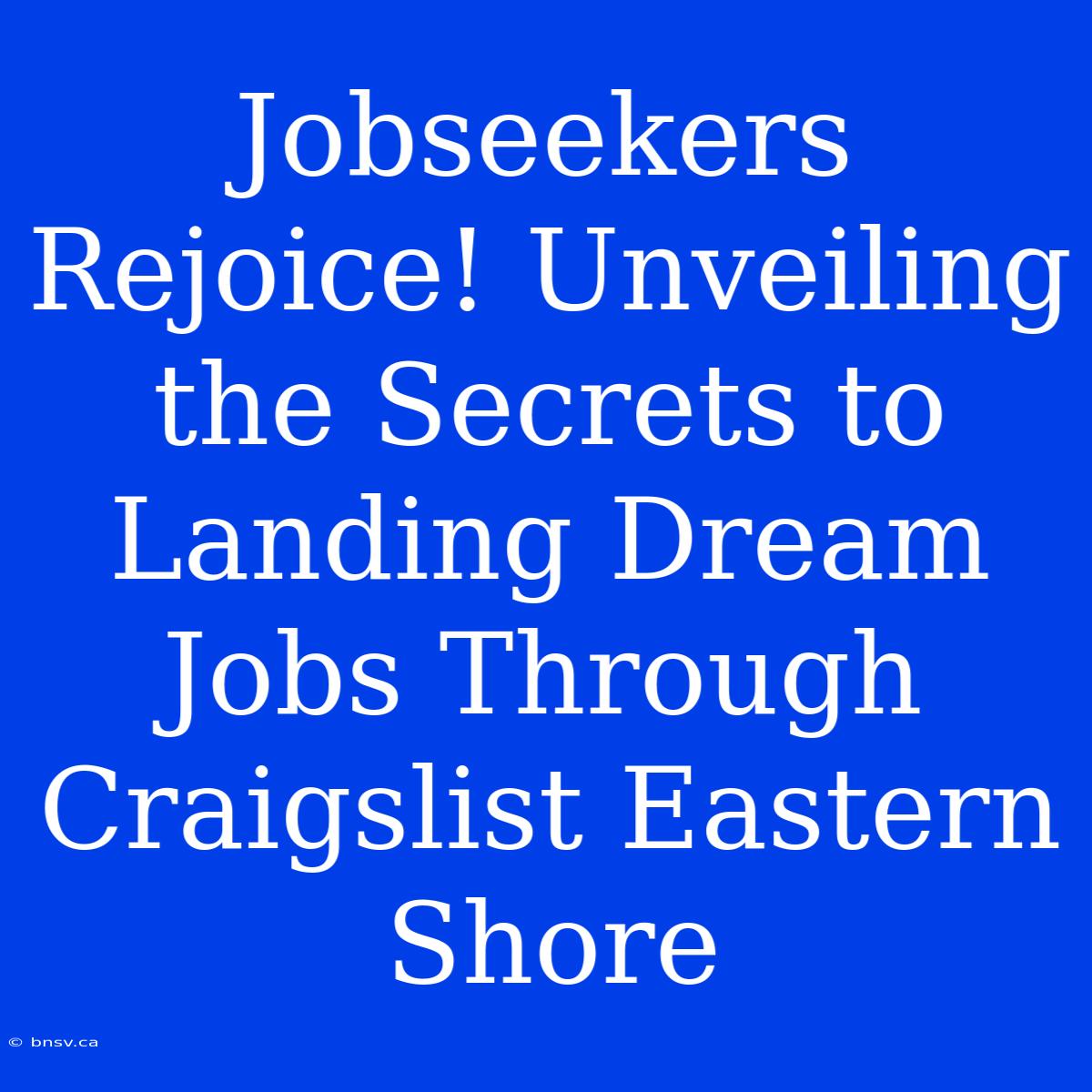 Jobseekers Rejoice! Unveiling The Secrets To Landing Dream Jobs Through Craigslist Eastern Shore