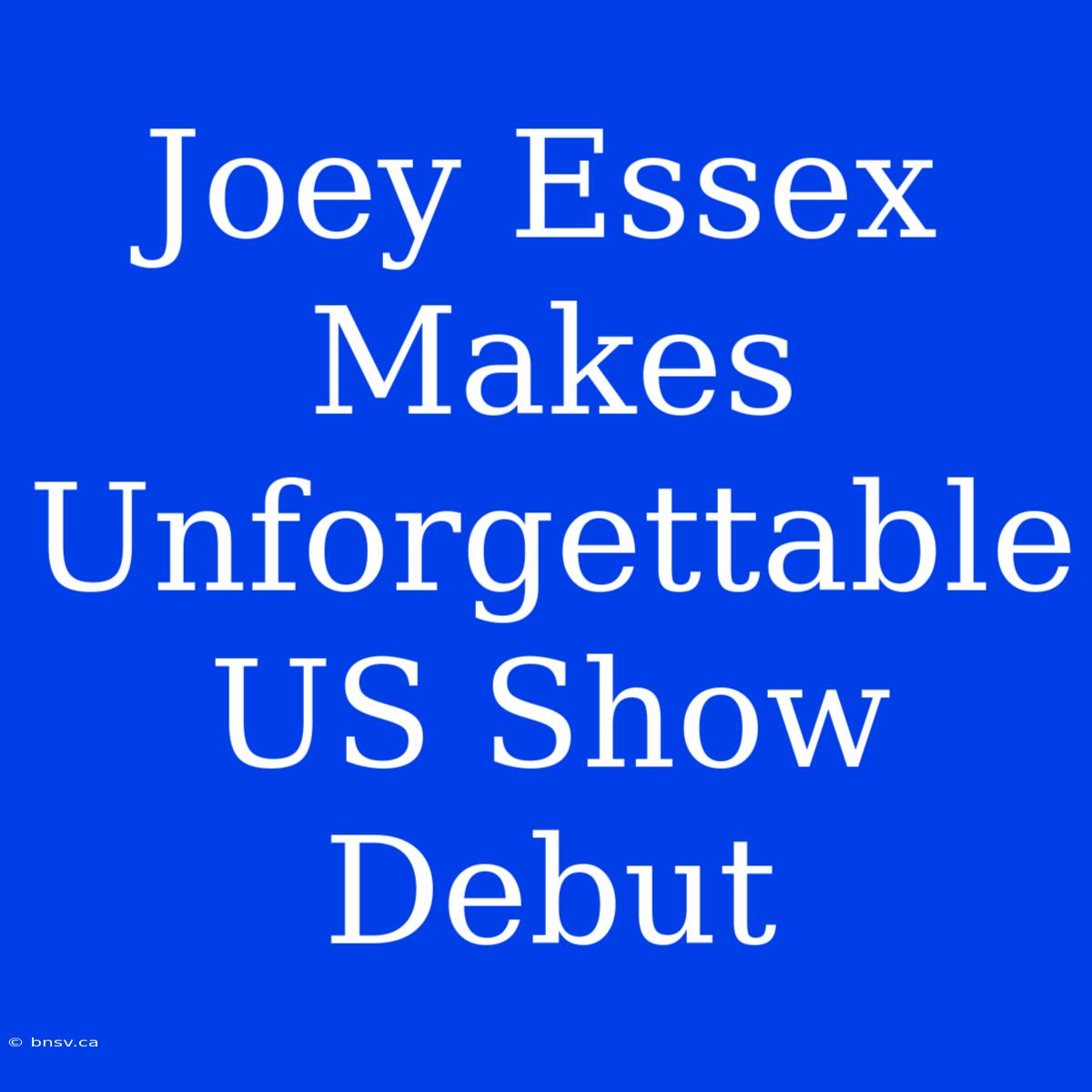 Joey Essex Makes Unforgettable US Show Debut