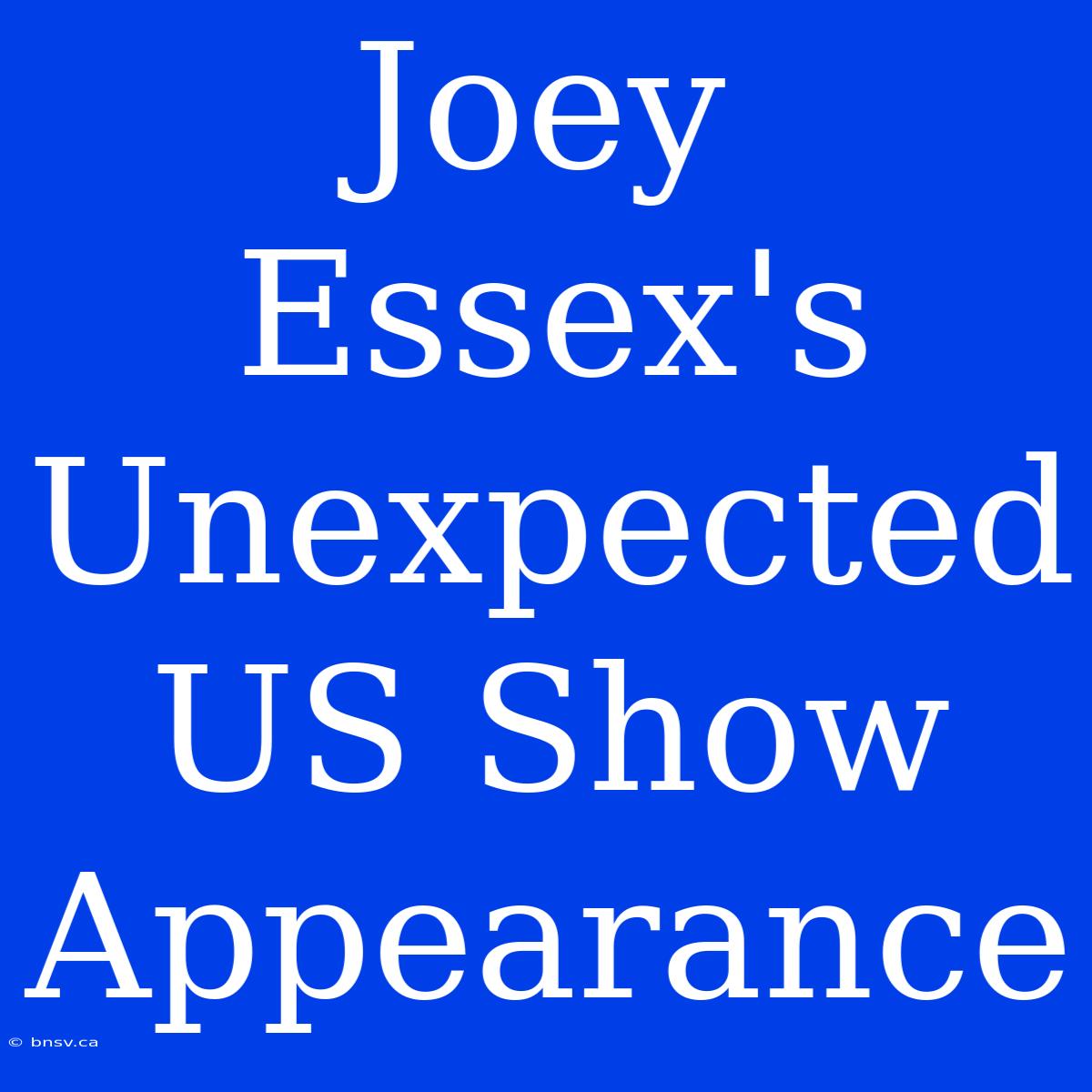 Joey Essex's Unexpected US Show Appearance