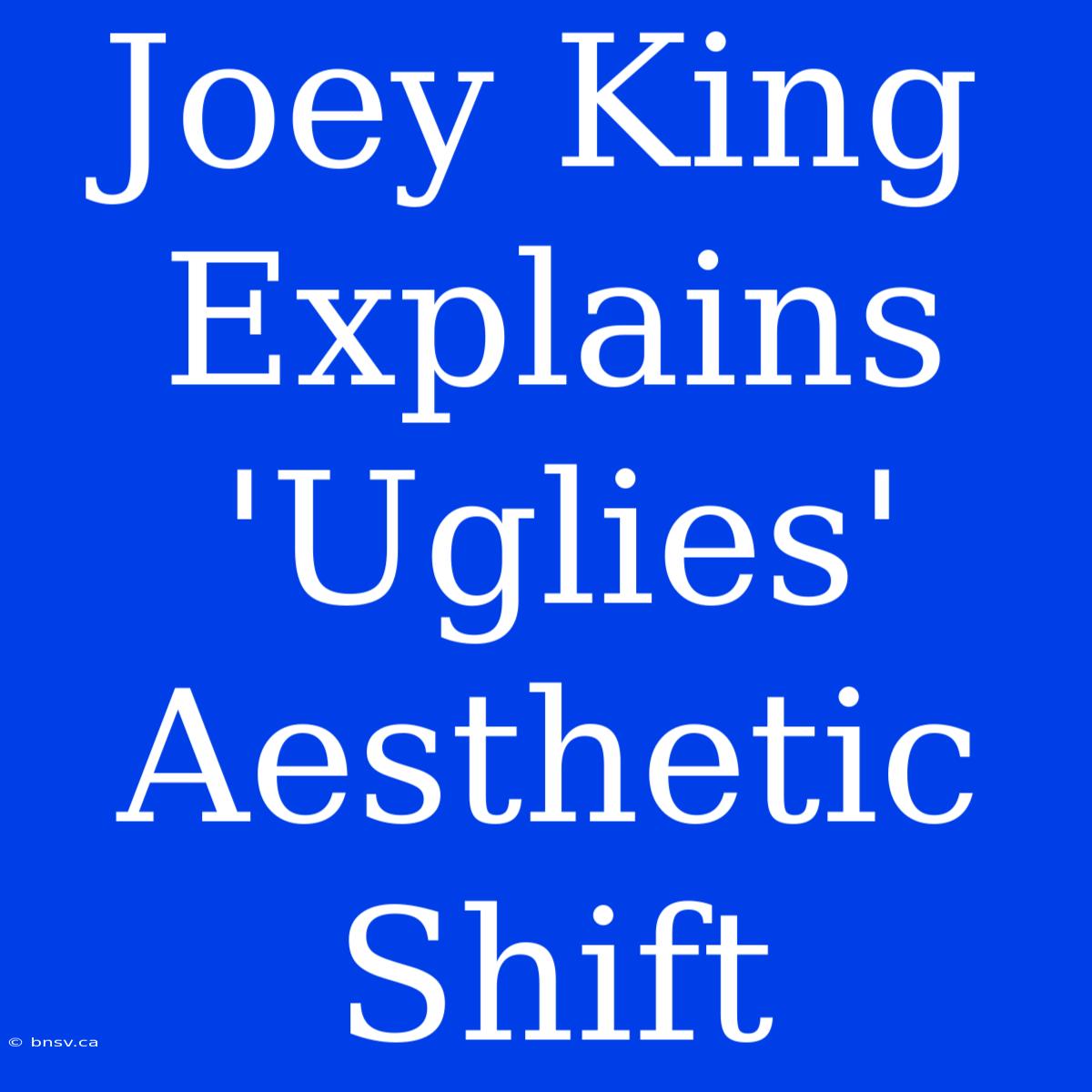 Joey King Explains 'Uglies' Aesthetic Shift