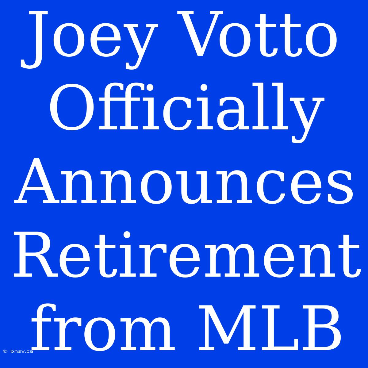 Joey Votto Officially Announces Retirement From MLB