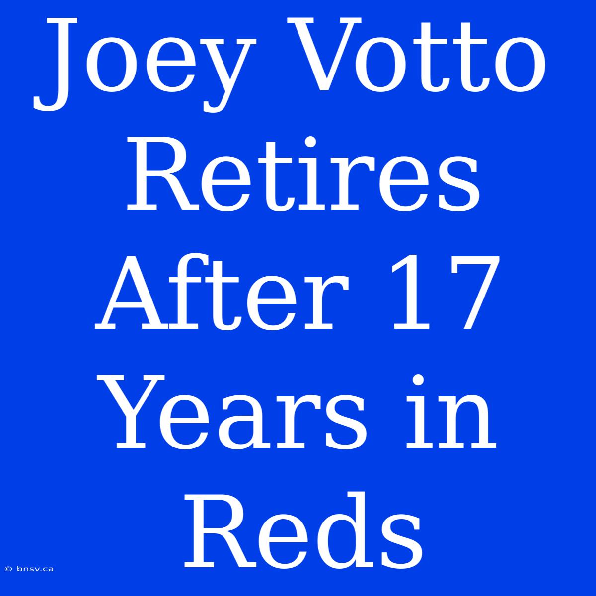 Joey Votto Retires After 17 Years In Reds