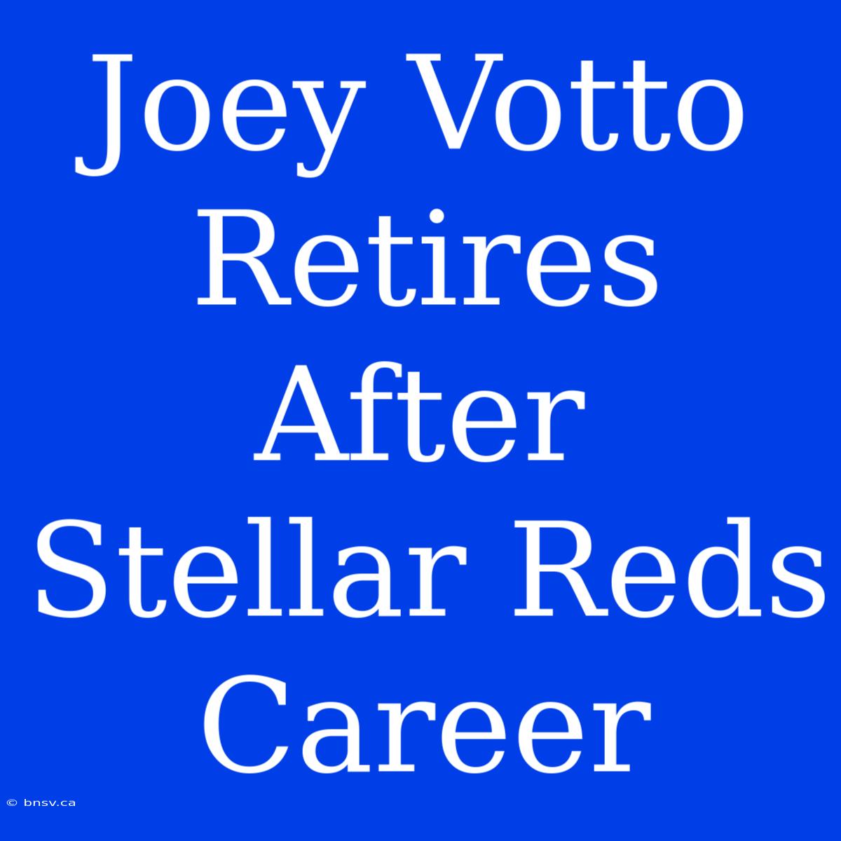 Joey Votto Retires After Stellar Reds Career