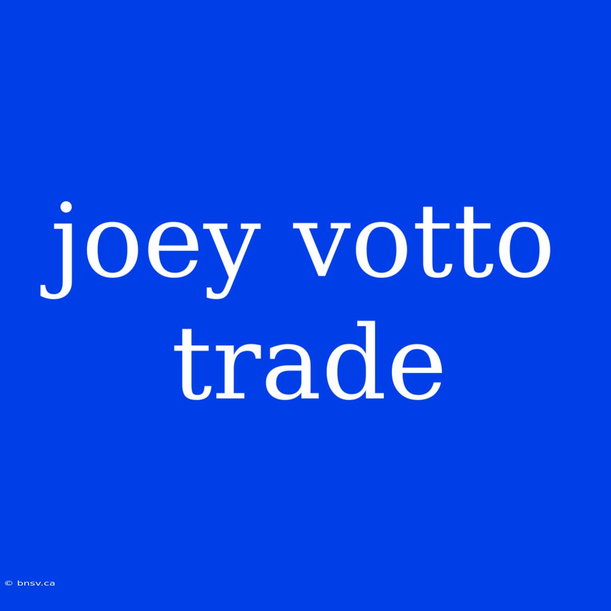 Joey Votto Trade