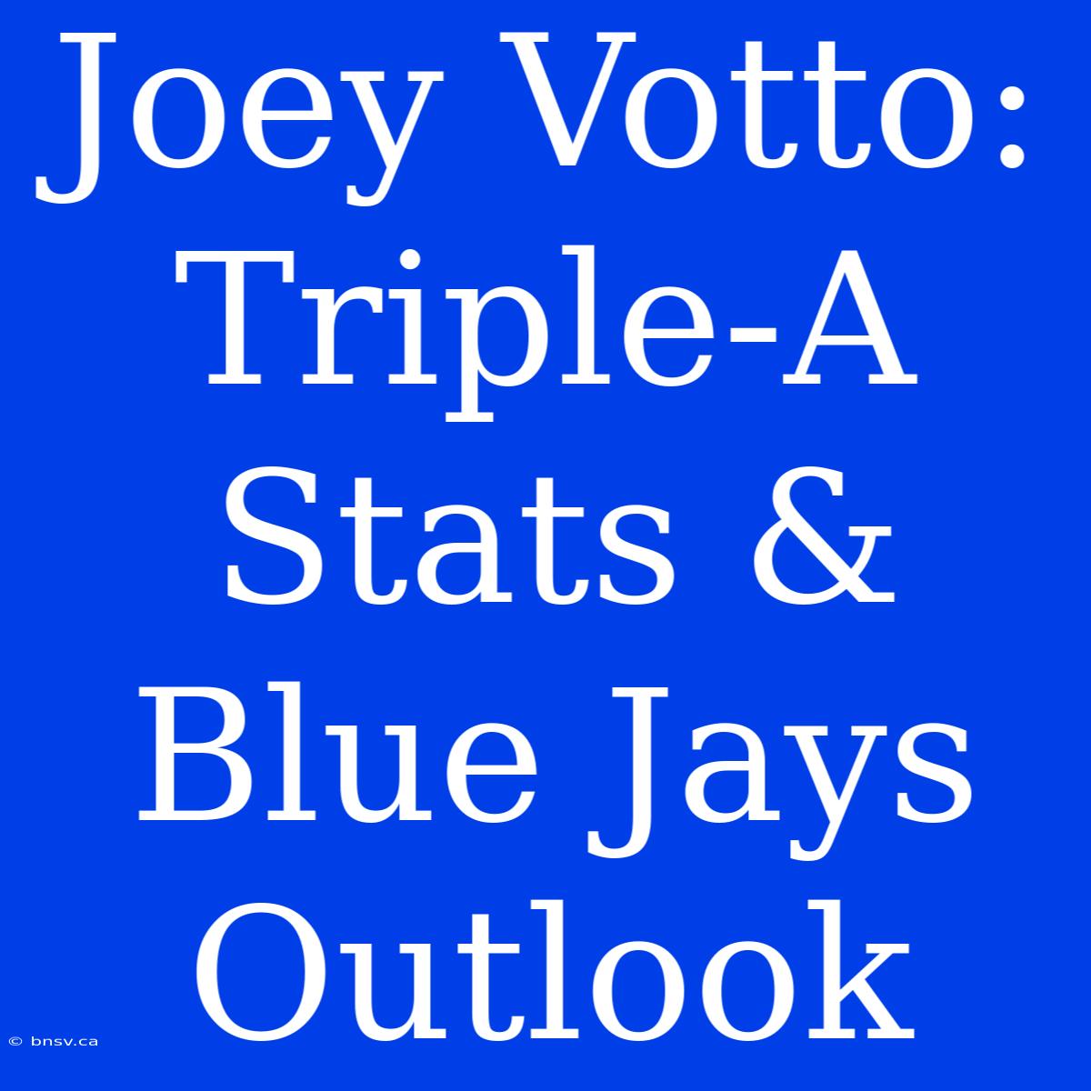 Joey Votto: Triple-A Stats & Blue Jays Outlook