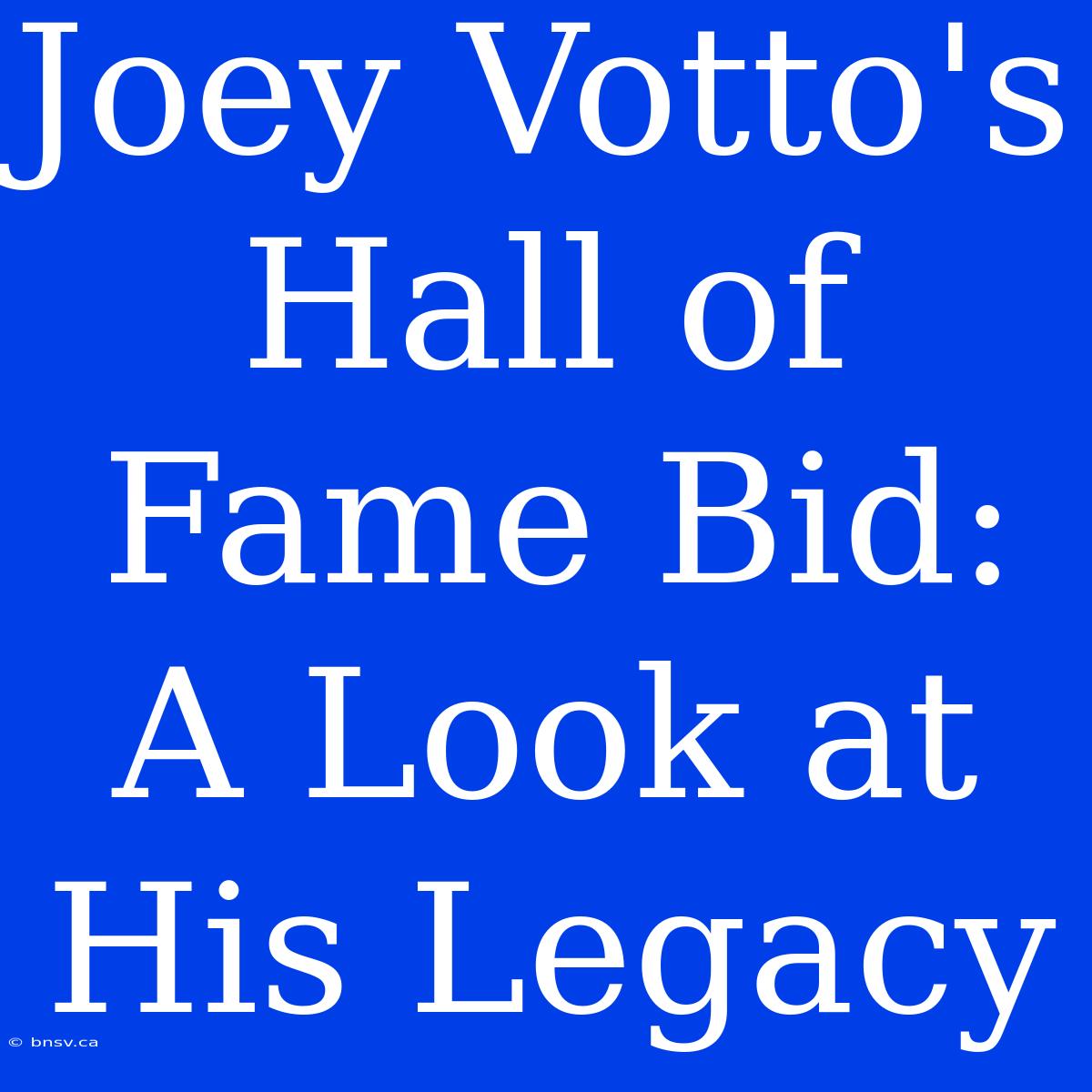 Joey Votto's Hall Of Fame Bid: A Look At His Legacy