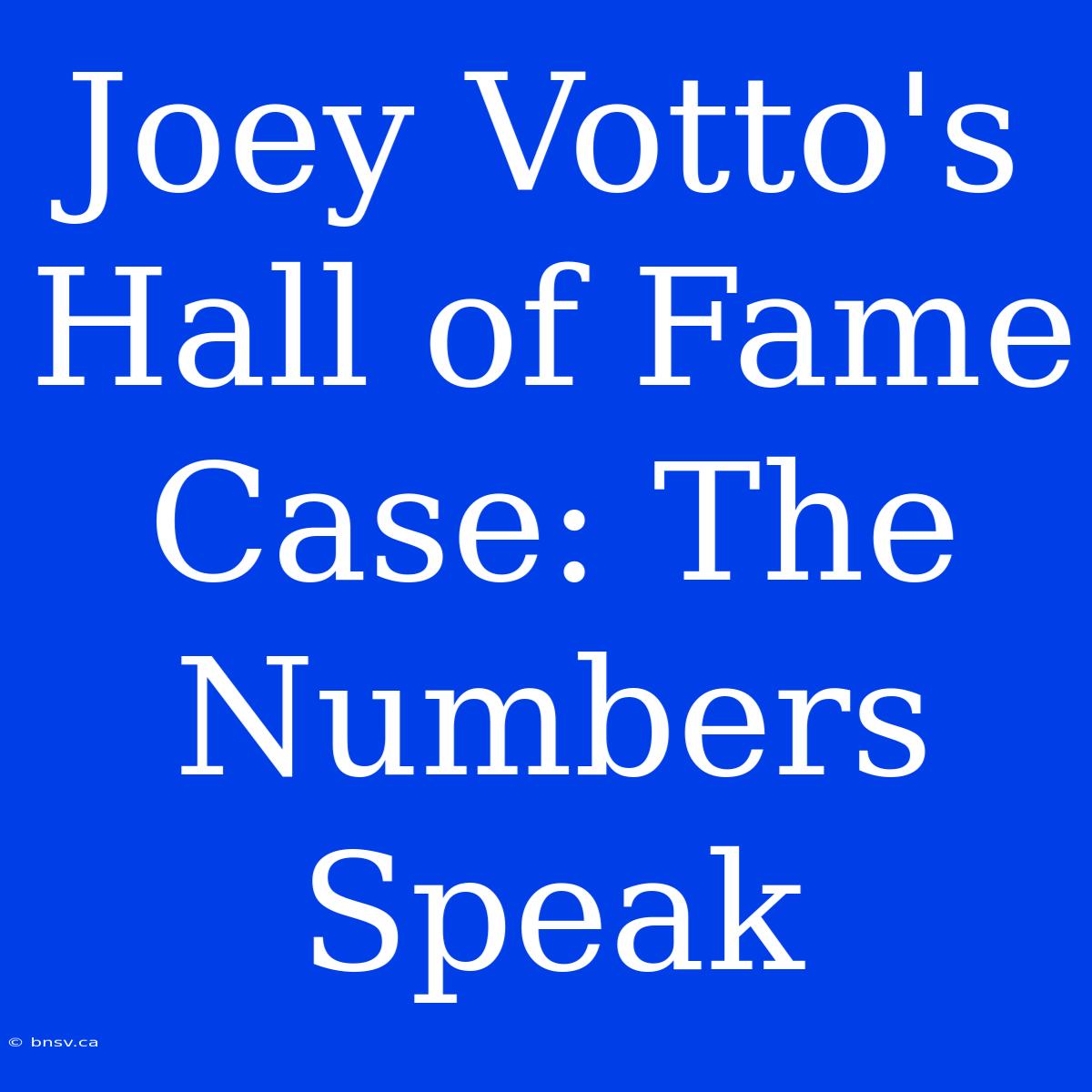 Joey Votto's Hall Of Fame Case: The Numbers Speak