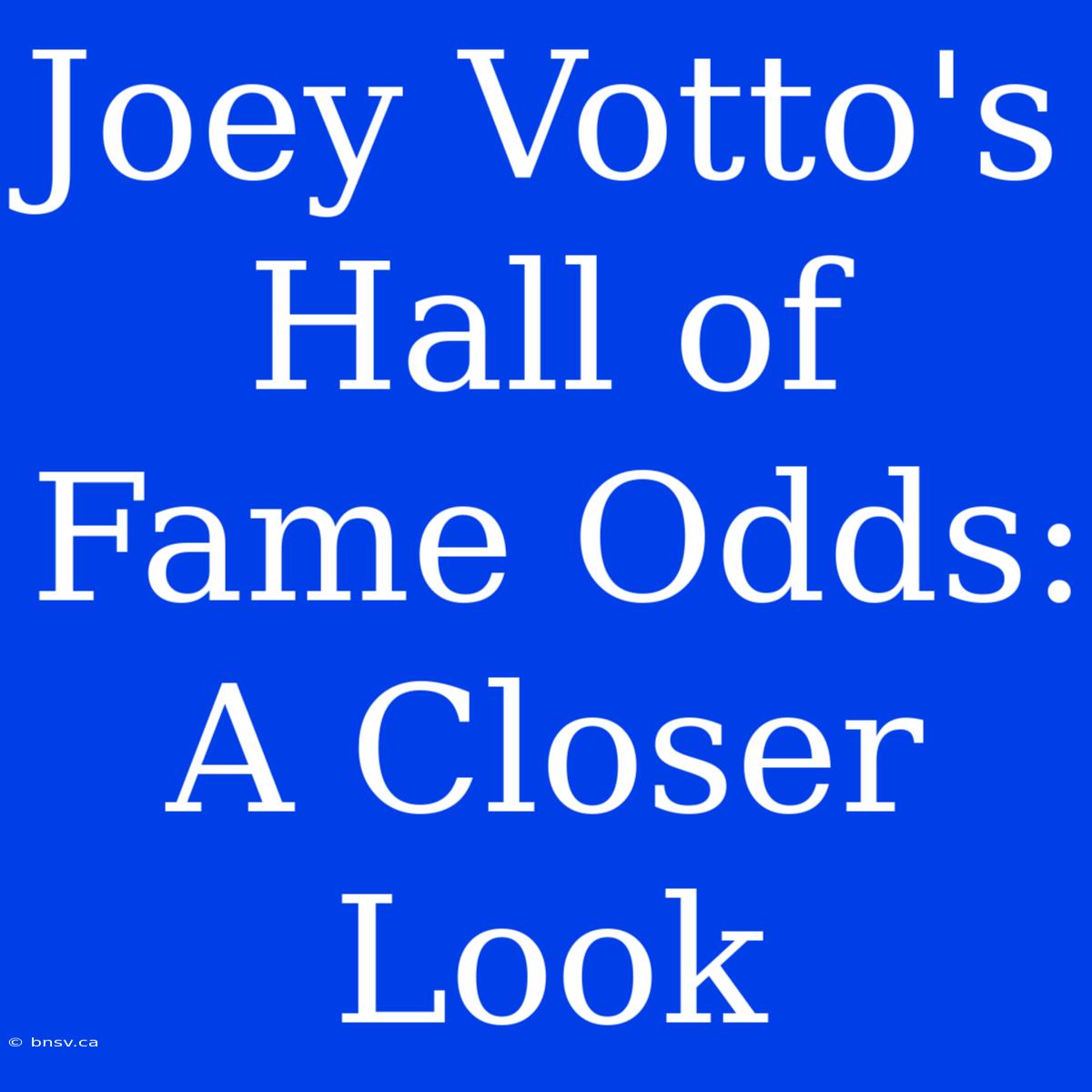 Joey Votto's Hall Of Fame Odds: A Closer Look