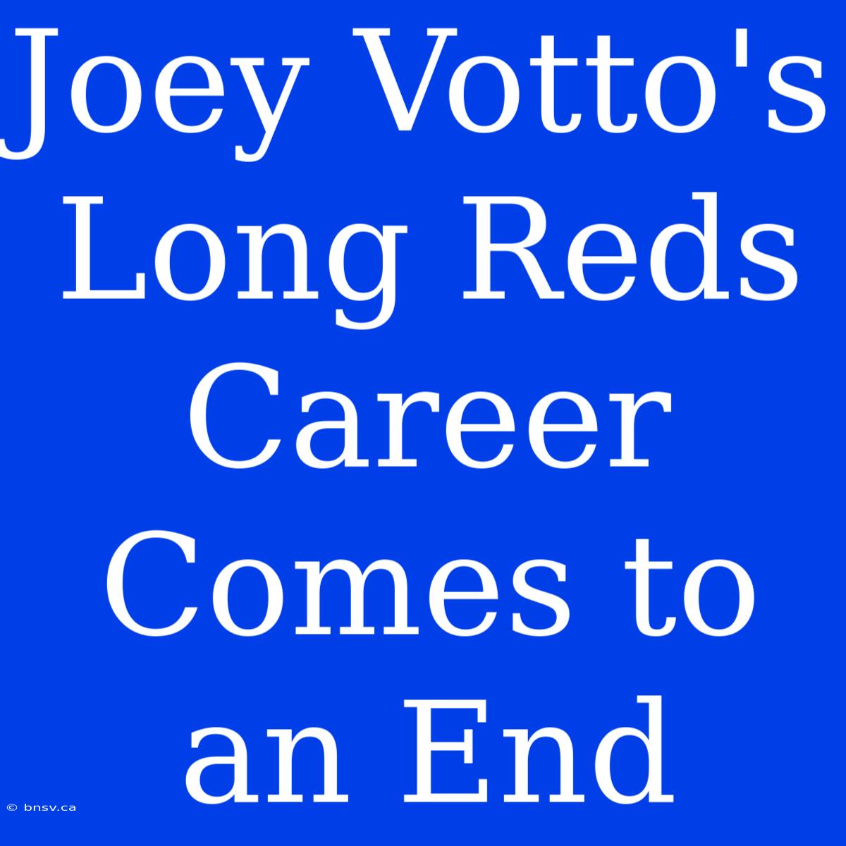 Joey Votto's Long Reds Career Comes To An End