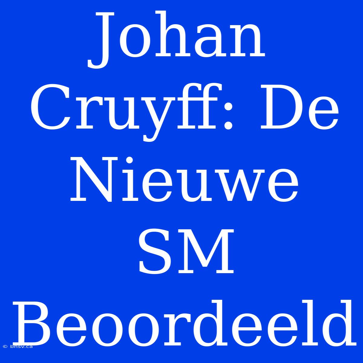 Johan Cruyff: De Nieuwe SM Beoordeeld