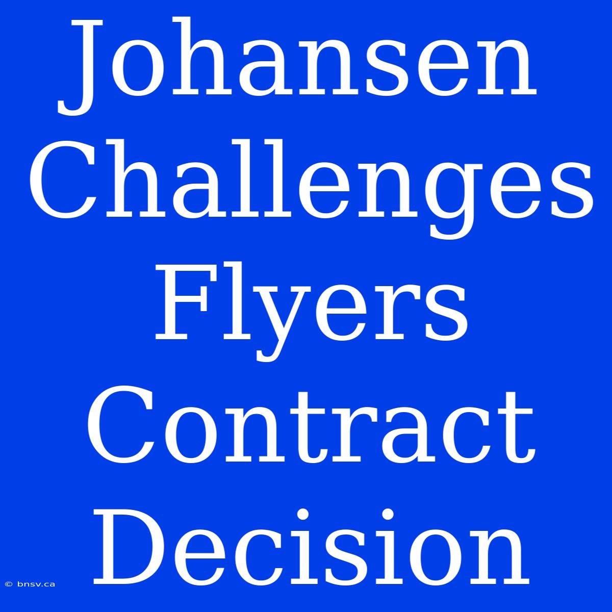 Johansen Challenges Flyers Contract Decision