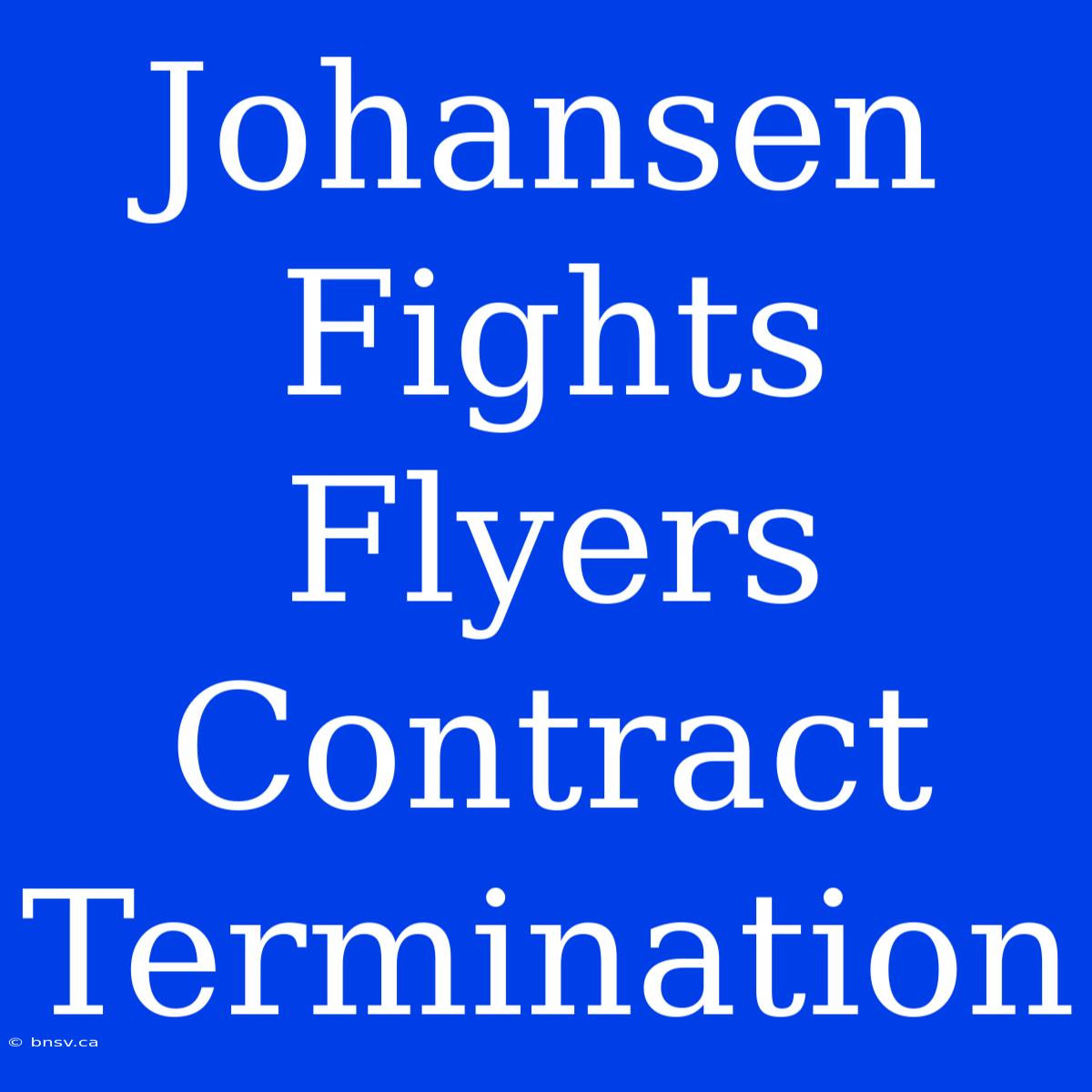 Johansen Fights Flyers Contract Termination