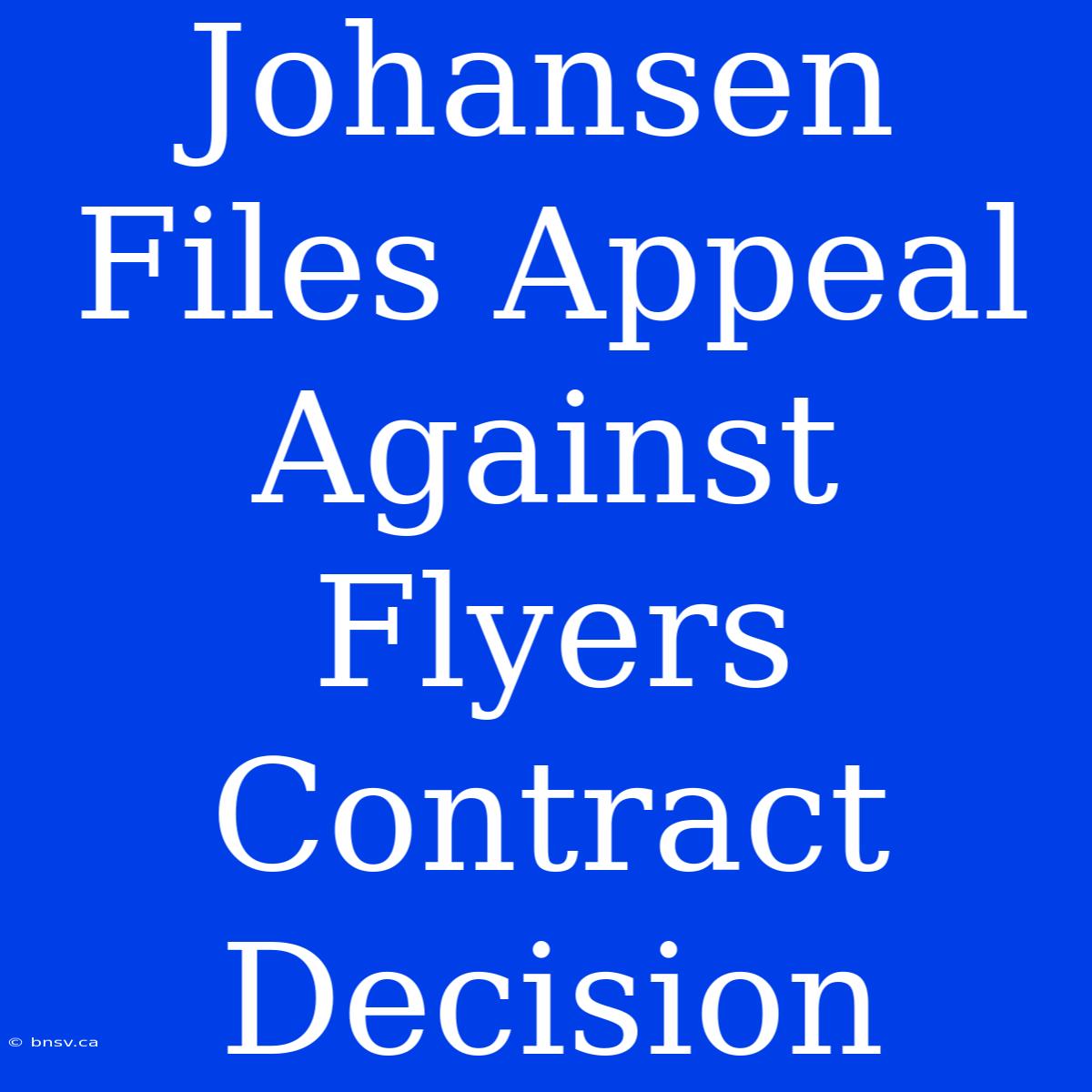 Johansen Files Appeal Against Flyers Contract Decision