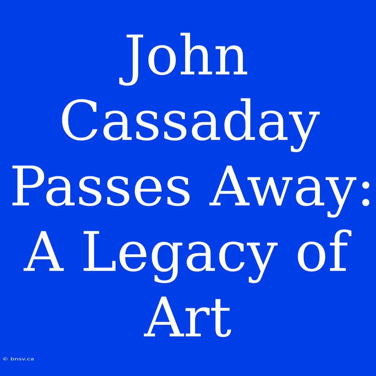 John Cassaday Passes Away: A Legacy Of Art