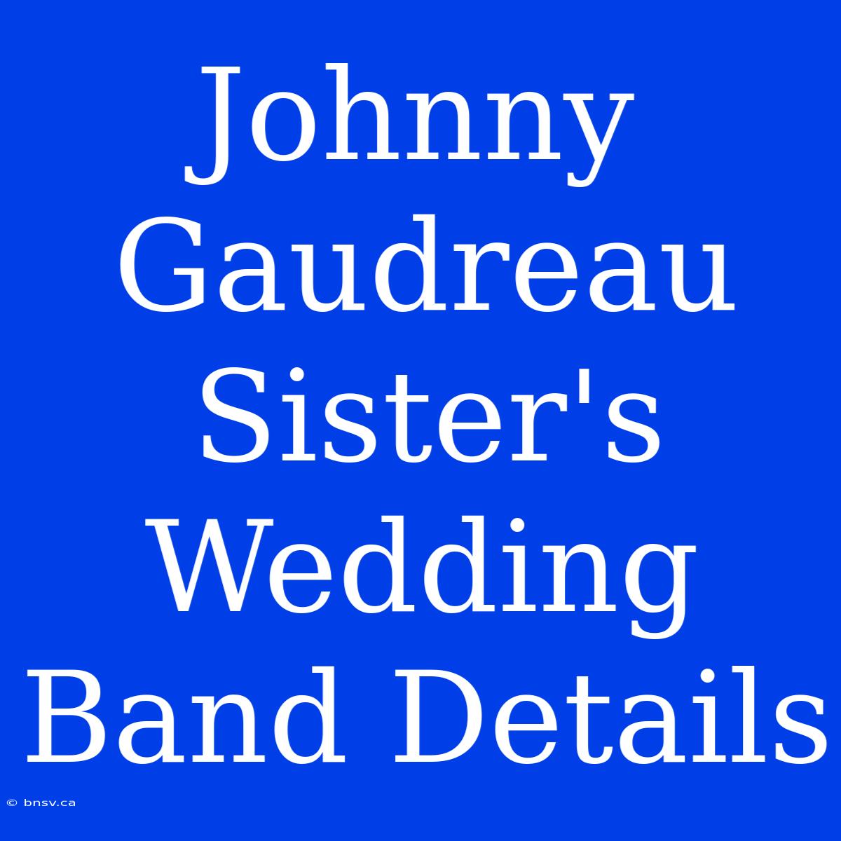 Johnny Gaudreau Sister's Wedding Band Details