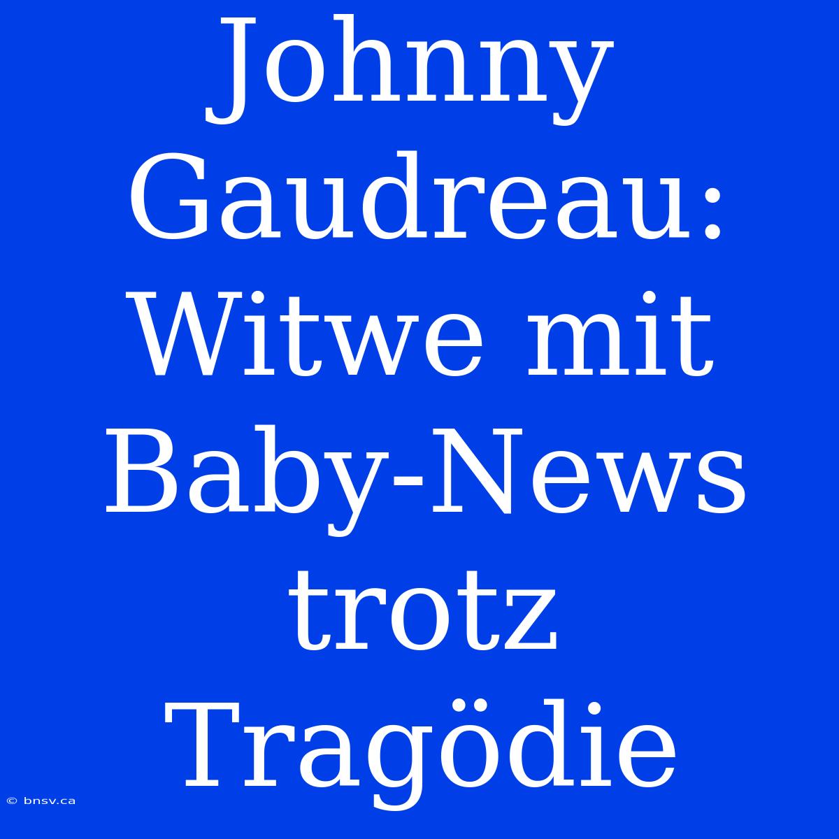 Johnny Gaudreau: Witwe Mit Baby-News Trotz Tragödie