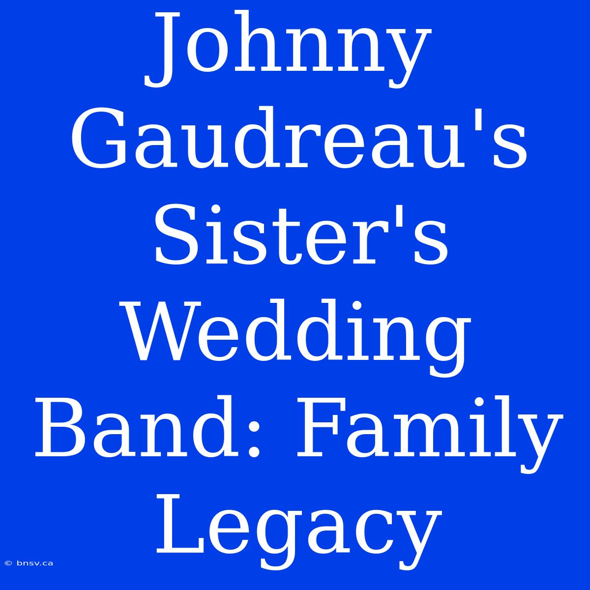 Johnny Gaudreau's Sister's Wedding Band: Family Legacy