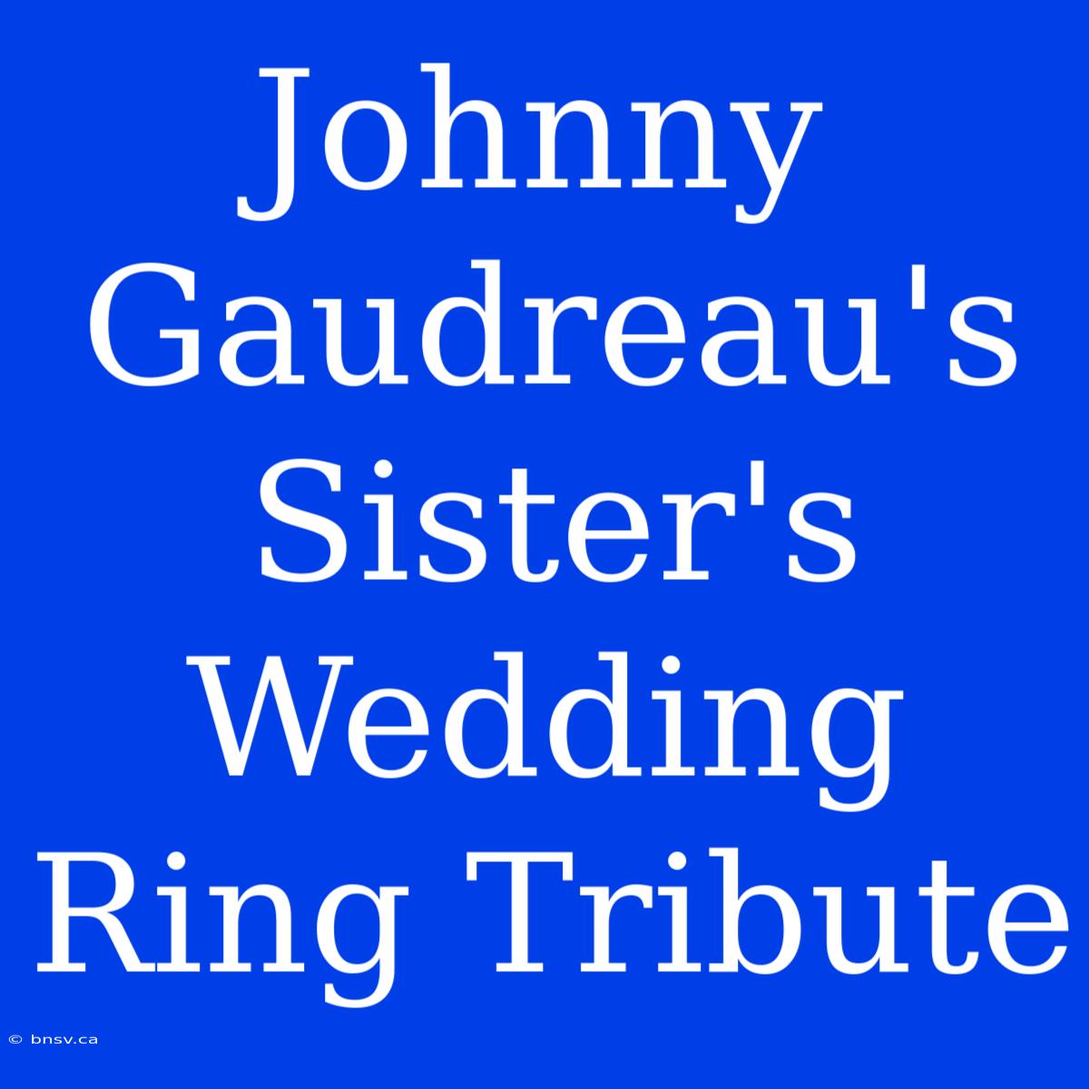 Johnny Gaudreau's Sister's Wedding Ring Tribute