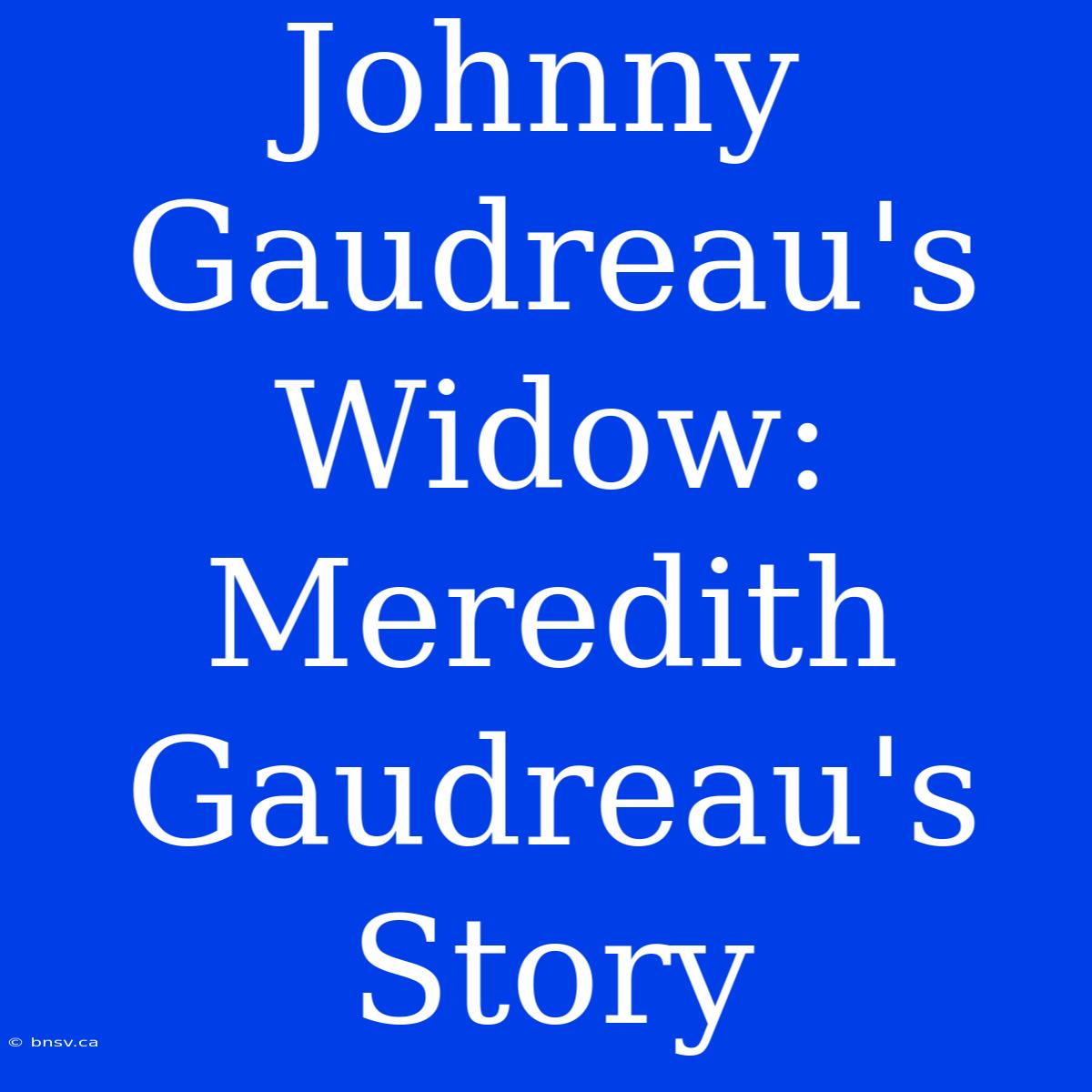 Johnny Gaudreau's Widow: Meredith Gaudreau's Story