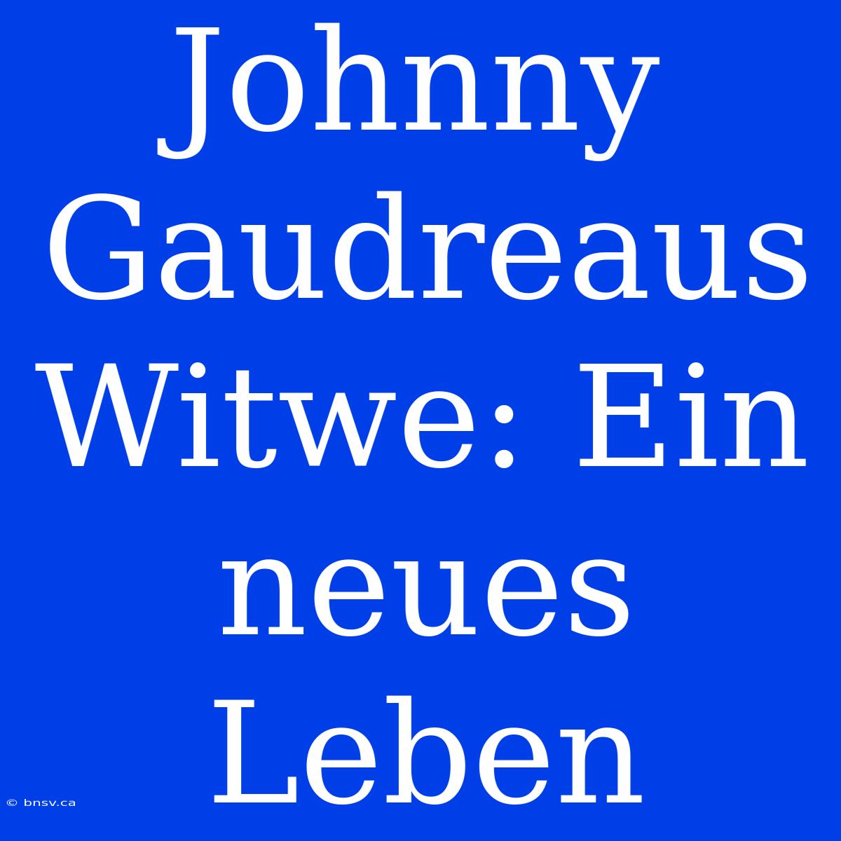 Johnny Gaudreaus Witwe: Ein Neues Leben