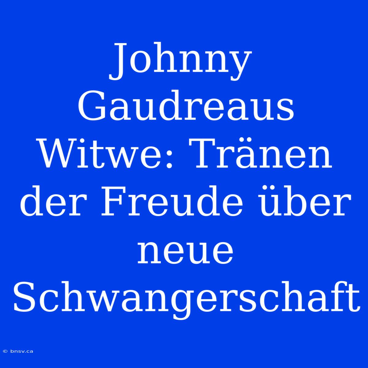 Johnny Gaudreaus Witwe: Tränen Der Freude Über Neue Schwangerschaft